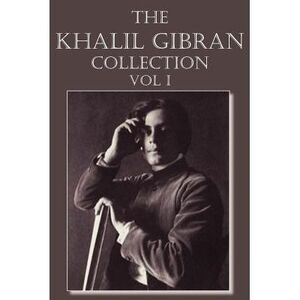 The Khalil Gibran Collection Volume I -- Kahlil Gibran